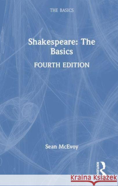 Shakespeare: The Basics Sean (Varndean College, UK) McEvoy 9781032449807 Taylor & Francis Ltd