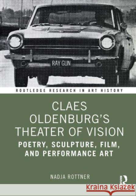Claes Oldenburg's Theater of Vision Nadja (University of Michigan-Dearborn, MI) Rottner 9781032449883 Taylor & Francis Ltd