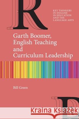 Garth Boomer, English Teaching and Curriculum Leadership Bill Green 9781032449920