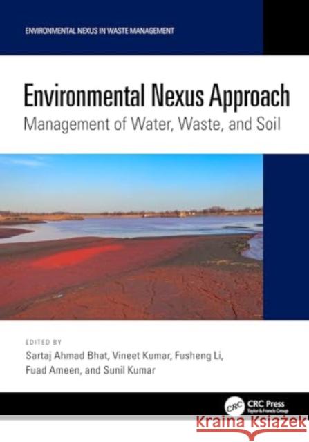 Environmental Nexus Approach: Management of Water, Waste, and Soil Sartaj Ahmad Bhat Vineet Kumar Fusheng Li 9781032450292 CRC Press