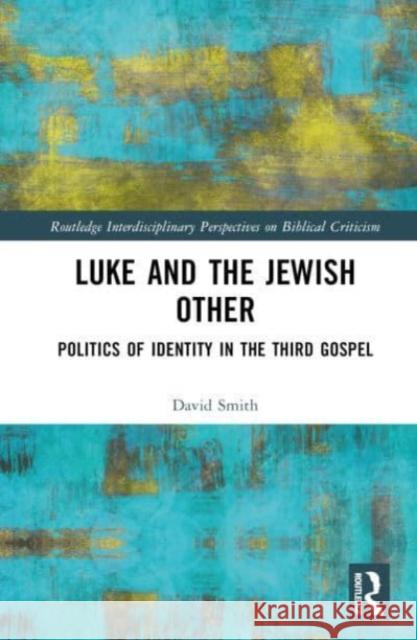 Luke and the Jewish Other David Andrew Smith 9781032450483 Taylor & Francis Ltd