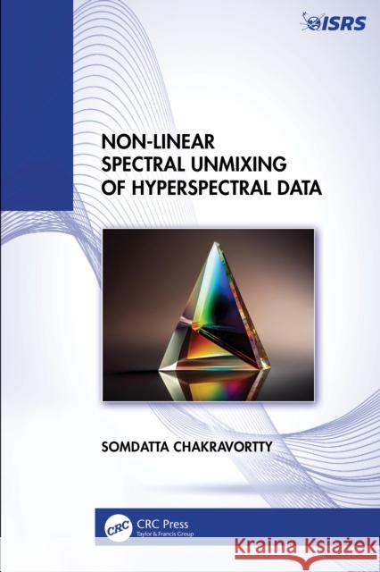 Non-Linear Spectral Unmixing of Hyperspectral Data Somdatta Chakravortty 9781032450490 CRC Press