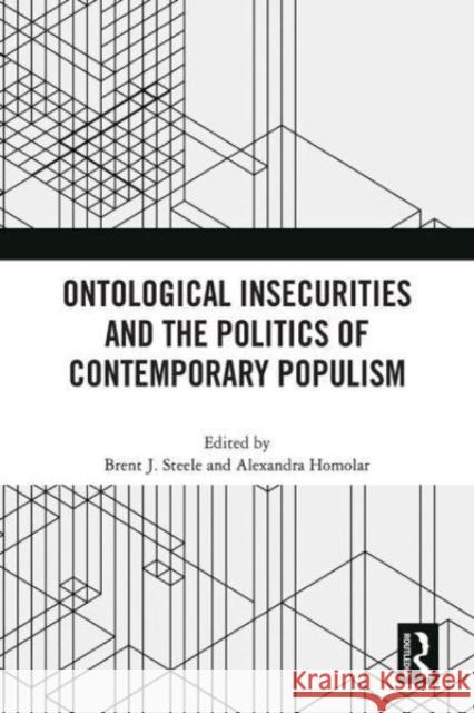 Ontological Insecurities and the Politics of Contemporary Populism Brent J. Steele Alexandra Homolar 9781032450742