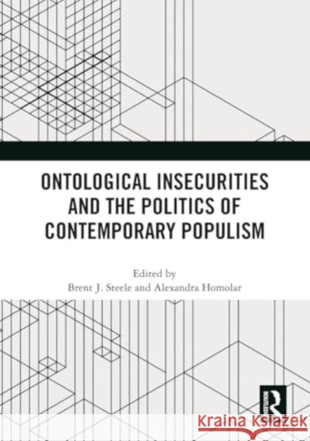 Ontological Insecurities and the Politics of Contemporary Populism Brent J. Steele Alexandra Homolar 9781032450780