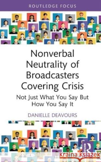 Nonverbal Neutrality of Broadcasters Covering Crisis Danielle Deavours 9781032450919 Taylor & Francis Ltd
