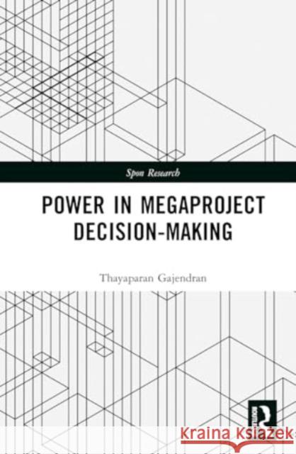 Power in Megaproject Decision-Making Jessica Siva Thayaparan Gajendran 9781032450957 Routledge