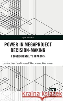 Power in Megaproject Decision-Making Jessica Siva Thayaparan Gajendran 9781032450957