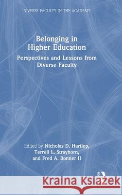Belonging in Higher Education: Perspectives and Lessons from Diverse Faculty Nicholas D. Hartlep Terrell L. Strayhorn Fred a. Bonne 9781032451176 Routledge