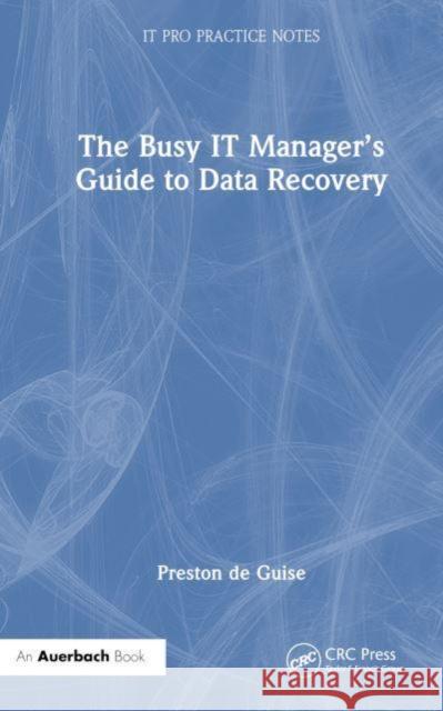 The Busy IT Manager's Guide to Data Recovery Preston (Preston de Guise, Sydney Australia) de Guise 9781032451251