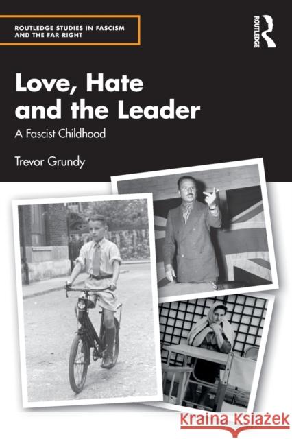 Love, Hate and the Leader: A Fascist Childhood Trevor Grundy 9781032451374 Taylor & Francis Ltd