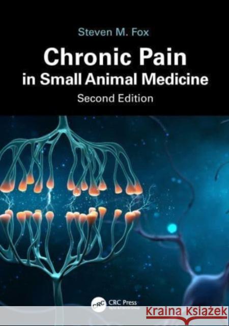 Chronic Pain in Small Animal Medicine Steven M., MS, DVM, MBA, PhD (SECUROS - a division of MWI, Clive, Iowa, USA) Fox 9781032451442 Taylor & Francis Ltd