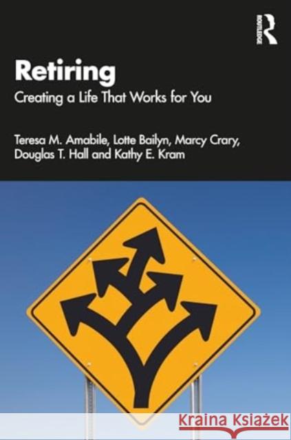 Retiring: Creating a Life That Works for You Teresa M. Amabile Lotte Bailyn Marcy Crary 9781032451503 Routledge