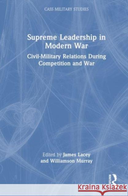 Supreme Leadership in Modern War  9781032451541 Taylor & Francis Ltd