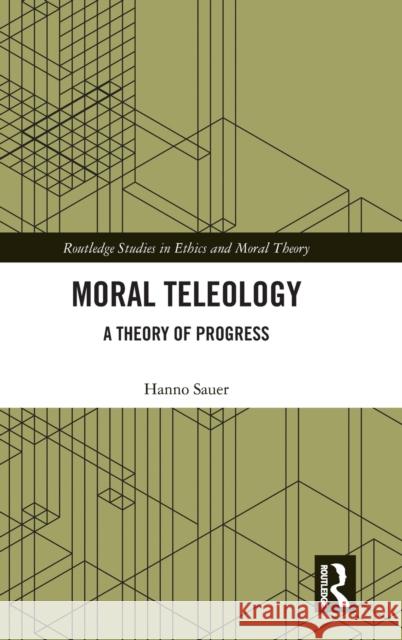 Moral Teleology: A Theory of Progress Hanno Sauer 9781032451800 Routledge