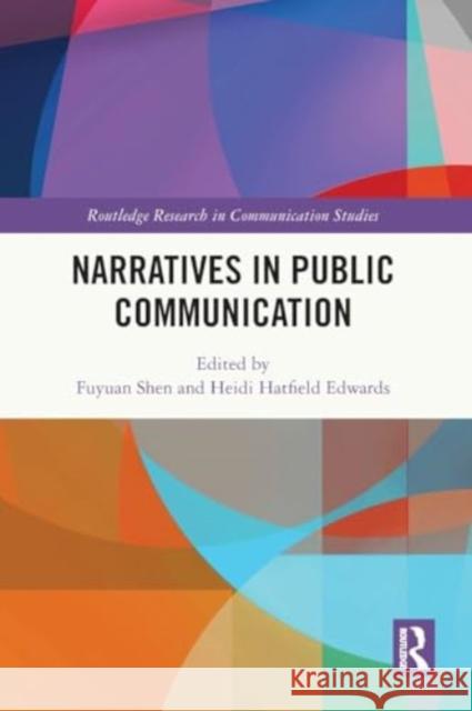 Narratives in Public Communication Fuyuan Shen Heidi Hatfiel 9781032451824 Taylor & Francis Ltd