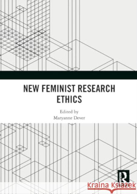 New Feminist Research Ethics Maryanne Dever 9781032452081