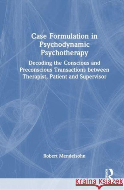 Case Formulation in Psychodynamic Psychotherapy Robert Mendelsohn 9781032452159