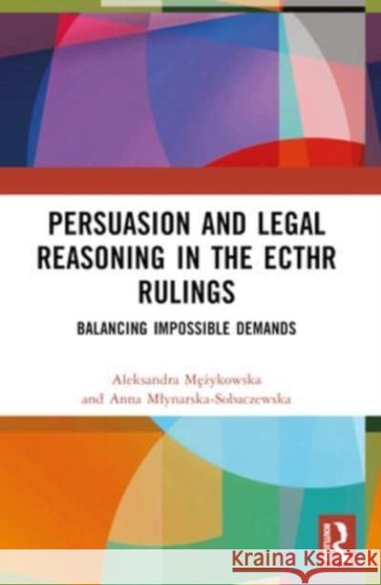 Persuasion and Legal Reasoning in the Ecthr Rulings: Balancing Impossible Demands Aleksandra Mężykowska Anna Mlynarska-Sobaczewska 9781032452227 Routledge