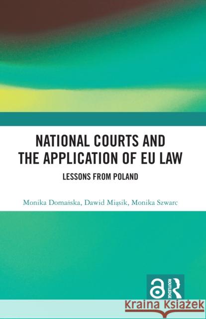 National Courts and the Application of EU Law: Lessons from Poland Monika Domańska Dawid Miąsik Monika Szwarc 9781032452241 Taylor & Francis Ltd
