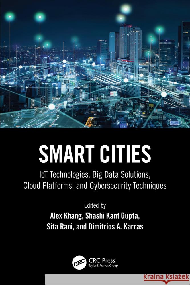 Smart Cities: Iot Technologies, Big Data Solutions, Cloud Platforms, and Cybersecurity Techniques Alex Khang Shashi Kant Gupta Sita Rani 9781032452302