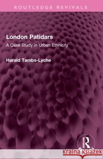 London Patidars: A Case Study in Urban Ethnicity Harald Tambs-Lyche 9781032452692 Routledge