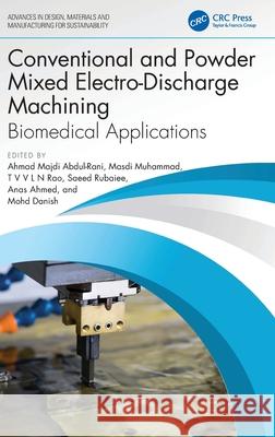 Conventional and Powder Mixed Electro-Discharge Machining: Biomedical Applications Ahmad Majdi Abdul-Rani Masdi Muhammad T. V. V. L. N. Rao 9781032452760 CRC Press