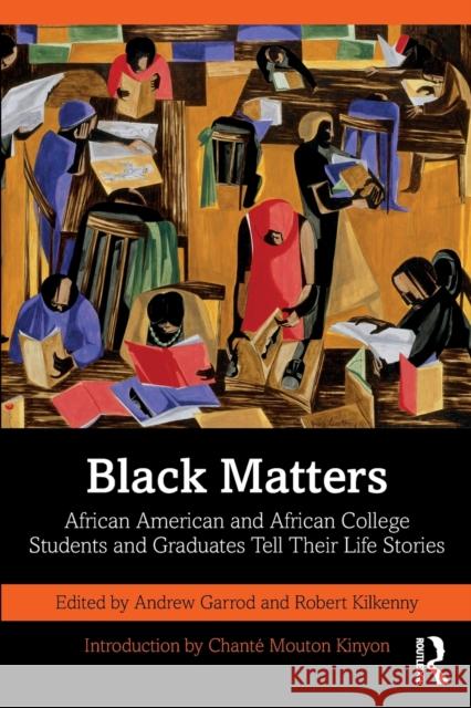 Black Matters: African American and African College Students and Graduates Tell Their Life Stories Garrod, Andrew 9781032452784