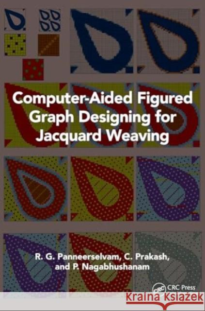 Computer-Aided Figured Graph Designing for Jacquard Weaving R. G. Panneerselvam C. Prakash P. Nagabhushanam 9781032452883 CRC Press