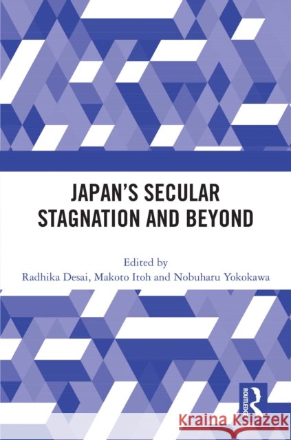 Japan's Secular Stagnation and Beyond Radhika Desai Makoto Itoh Nobuharu Yokokawa 9781032452944