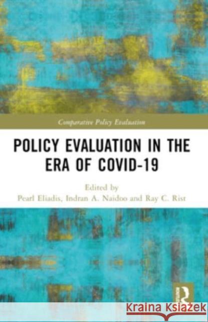 Policy Evaluation in the Era of Covid-19 Pearl Eliadis Indran A. Naidoo Ray C. Rist 9781032452975 Routledge