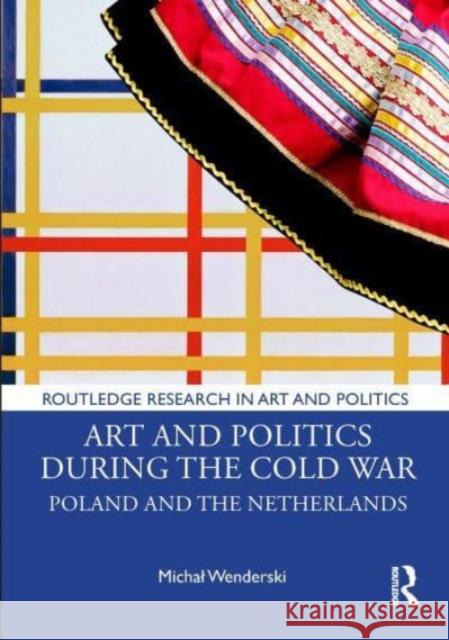 Art and Politics During the Cold War Michal (Adam Mickiewicz University in Poznan, Poland) Wenderski 9781032453354 Taylor & Francis Ltd