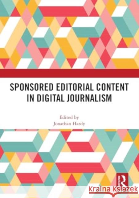 Sponsored Editorial Content in Digital Journalism Jonathan Hardy 9781032453552