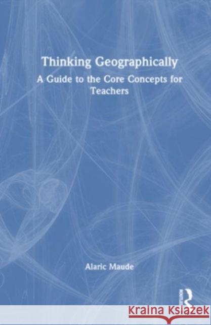 Thinking Geographically Alaric Maude 9781032453767 Taylor & Francis Ltd