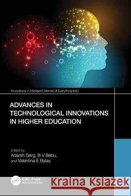 Advances in Technological Innovations in Higher Education: Theory and Practices Adarsh Garg B. V. Babu Valentina E. Balas 9781032453811