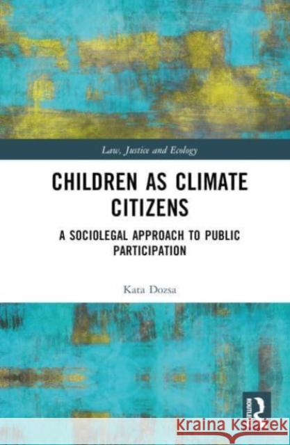 Children as Climate Citizens Kata Dozsa 9781032453903 Taylor & Francis Ltd