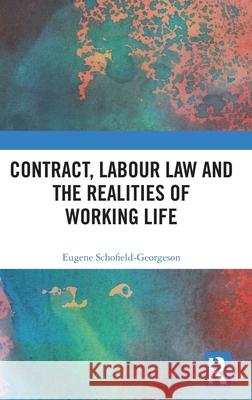 Contract, Labour Law and the Realities of Working Life: A Silent Revolution Eugene Schofield-Georgeson 9781032453941