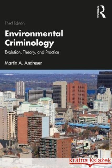 Environmental Criminology: Evolution, Theory, and Practice Martin A. (School of Criminology and Criminal Justice, Griffith University, Australia) Andresen 9781032454757