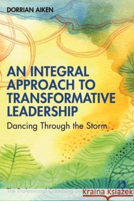 An Integral Approach to Transformative Leadership Dorrian Aiken 9781032454832 Taylor & Francis Ltd