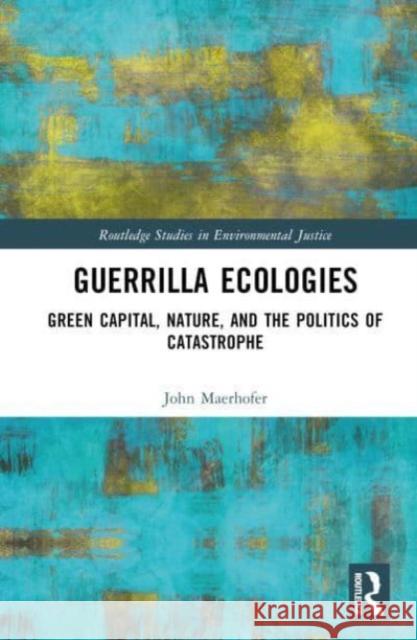 Guerrilla Ecologies John Maerhofer 9781032454863 Taylor & Francis Ltd