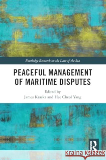 Peaceful Management of Maritime Disputes James Kraska Heecheol Yang 9781032454870 Taylor & Francis Ltd