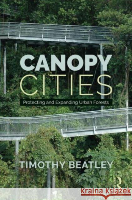 Canopy Cities Timothy Beatley 9781032455112 Taylor & Francis Ltd