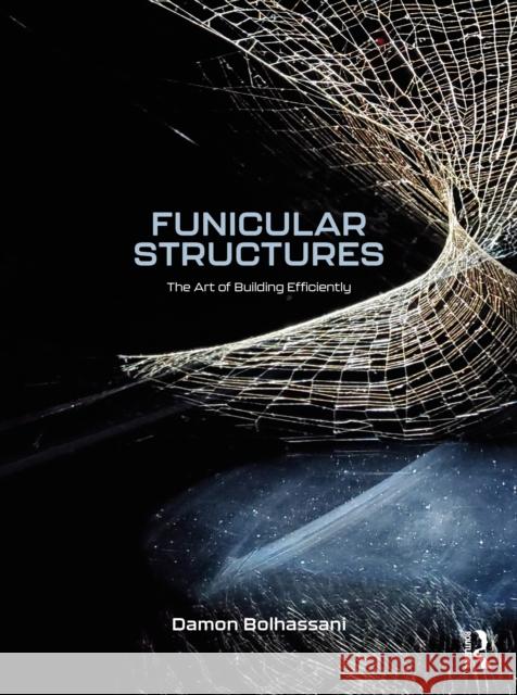 Funicular Structures: The Art of Building Efficiently Damon Bolhassani 9781032455150 Routledge