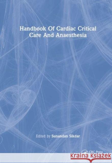 Handbook of Cardiac Critical Care and Anaesthesia  9781032455174 Taylor & Francis Ltd
