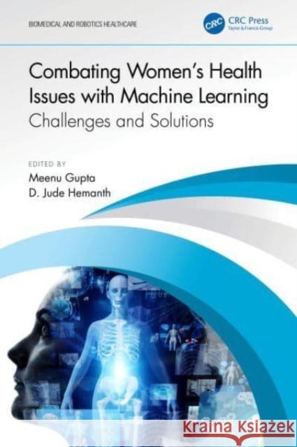 Combating Women's Health Issues with Machine Learning: Challenges and Solutions D. Hemanth Meenu Gupta 9781032455198 CRC Press