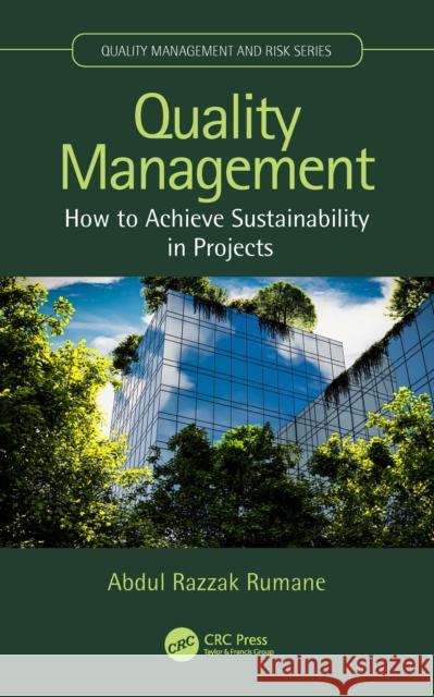 Quality Management: How to Achieve Sustainability in Projects Abdul Razzak Rumane 9781032455228 CRC Press