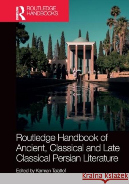 Routledge Handbook of Ancient, Classical and Late Classical Persian Literature Kamran Talattof 9781032455242 Taylor & Francis Ltd