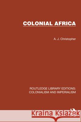 Colonial Africa A. J. Christopher 9781032455990 Taylor & Francis Ltd