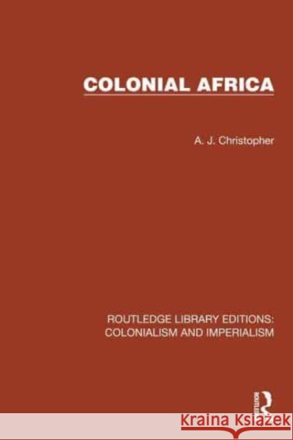 Colonial Africa A. J. Christopher 9781032456003 Taylor & Francis Ltd