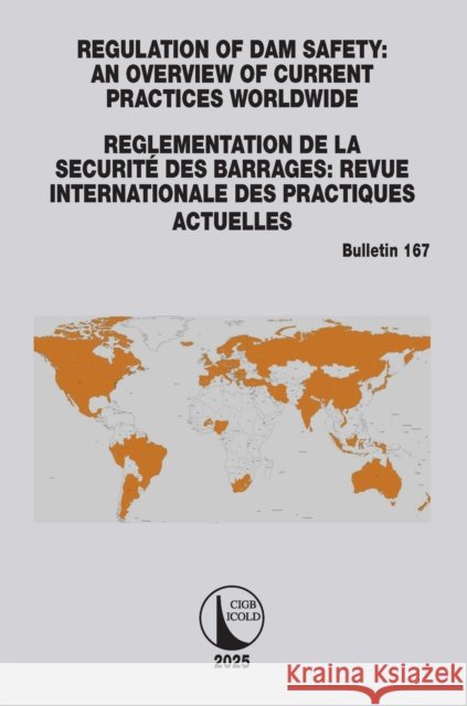 Regulation of Dam Safety: An Overview of Current Practices Worldwide / Reglementation de la Securit? Des Barrages: Revue Internationale Des Practiques Cigb Icold 9781032456058 CRC Press