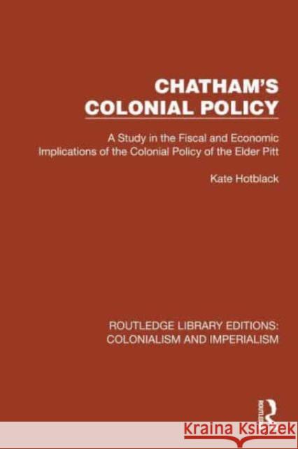 Chatham's Colonial Policy Kate Hotblack 9781032456133 Taylor & Francis Ltd